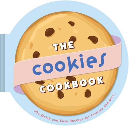 The Cookies Cookbook: 30+ Quick and Easy Recipes for Cookies and Bars