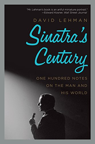 Sinatra's Century: One Hundred Notes on the Man and His World – A Celebration of Frank Sinatra's Life, Music, and Romance