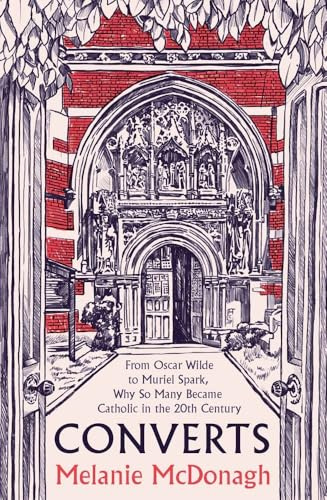Converts: From Oscar Wilde to Muriel Spark, Why So Many Became Catholic in the 20th Century