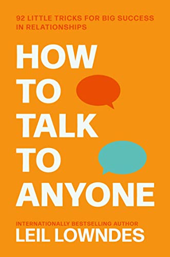 How to Talk to Anyone: 92 LITTLE TRICKS FOR BIG SUCCESS: An Invaluable Self-Help Guide from the Internationally Bestselling Author Leil Lowndes