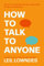 How to Talk to Anyone: 92 LITTLE TRICKS FOR BIG SUCCESS: An Invaluable Self-Help Guide from the Internationally Bestselling Author Leil Lowndes