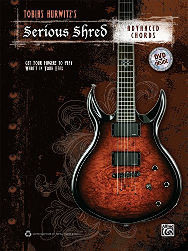 Tobias Hurwitz's Serious Shred -- Advanced Chords: Book & DVD: Get Your Fingers to Play What's in your Head (incl. DVD)