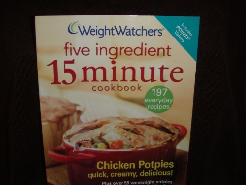 Weight Watchers Five Ingredient 15 Minute Cookbook- 197 everyday recipes