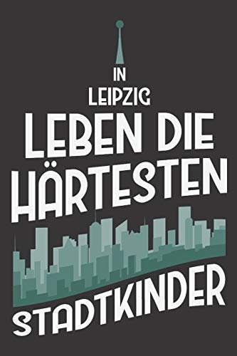 In Leipzig Leben Die Härtesten Stadtkinder: DIN A5 6x9 I 120 Seiten I Kariert I Notizbuch I Notizheft I Notizblock I Geschenk I Geschenkidee