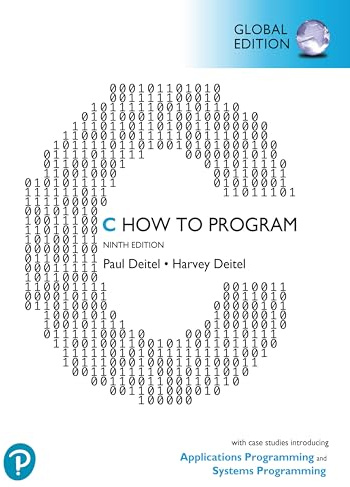 C How to Program: With Case Studies introducing Applications Programming and Systems Programming, Global Edition: With Case Studies in Applications and SystemsProgramming, Global Edition