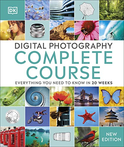 Digital Photography Complete Course: Learn Everything You Need to Know in 20 Weeks