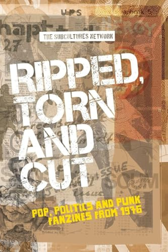 Ripped, torn and cut: Pop, politics and punk fanzines from 1976 (Subcultures and Social Change)