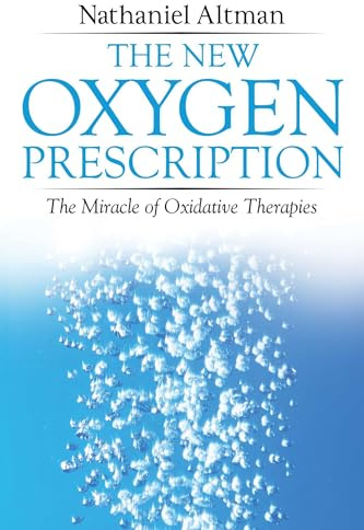 The New Oxygen Prescription: The Miracle of Oxidative Therapies