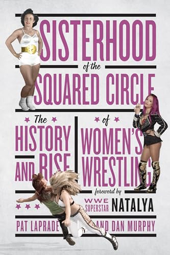 Sisterhood Of The Squared Circle: The History and Rise of Women's Wrestling