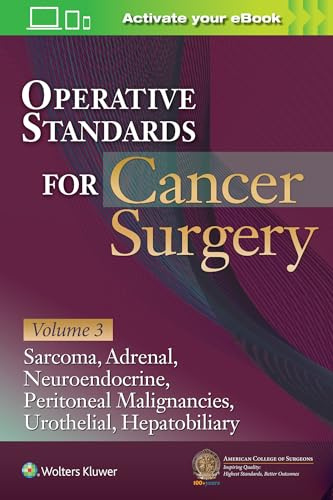 Operative Standards for Cancer Surgery: Volume 3: Sarcoma, Adrenal, Neuroendocrine, Peritoneal Malignancies, Urothelial, Hepatobiliary