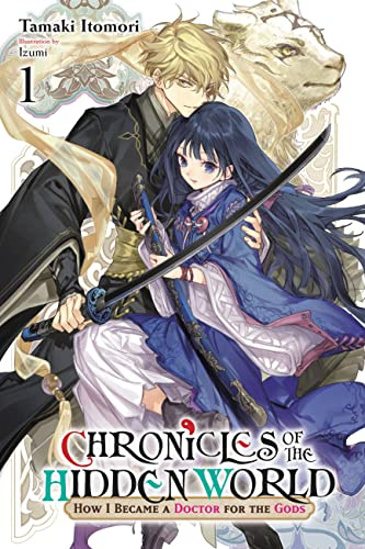 Chronicles of the Hidden World: How I Became a Doctor for the Gods, Vol. 1 (light novel) (Volume 1)