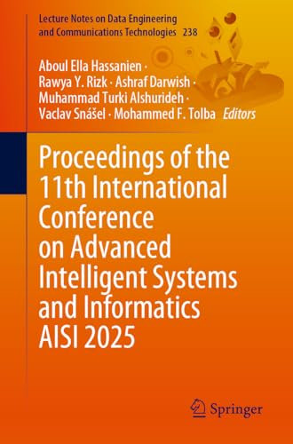 Proceedings of the 11th International Conference on Advanced Intelligent Systems and Informatics (AISI 2025): 238 (Lecture Notes on Data Engineering and Communications Technologies, 238)
