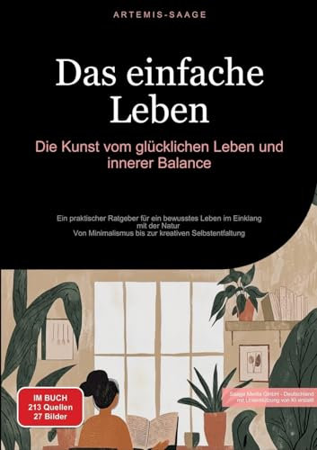 Das einfache Leben: Die Kunst vom glücklichen Leben und innerer Balance: Ein praktischer Ratgeber für ein bewusstes Leben im Einklang mit der Natur - ... Selbstentfaltung (Lebensführung (DE))