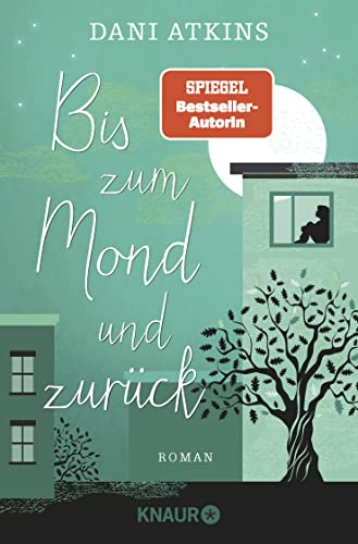 Bis zum Mond und zurück: Roman | Wenn eine Geschichte endet, beginnen woanders vier neue - ein bittersüßer Liebesroman von SPIEGEL-Bestseller-Autorin Dani Atkins