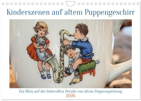 Kinderszenen auf altem Puppengeschirr (Wandkalender 2026 DIN A4 quer), CALVENDO Monatskalender: Die auf antikes Porzellan gemalten Kinderbilder zeigen ... von altem Puppenspielzeug. (CALVENDO Hobbys)