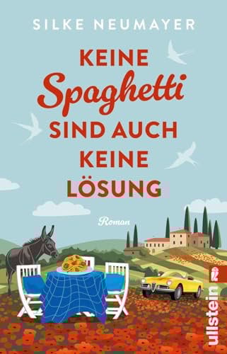 Keine Spaghetti sind auch keine Lösung: Roman | Großartige Urlaubsunterhaltung von der Autorin des Bestsellers Ich hatte mich jünger in Erinnerung