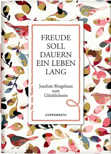 Freude soll dauern ein Leben lang: Joachim Ringelnatz zum Glücklichsein (Der rote Faden)