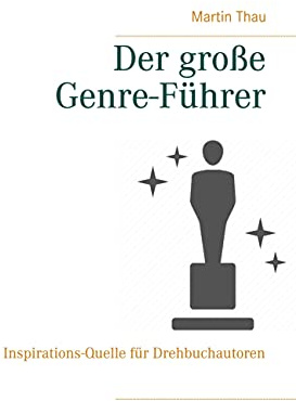 Der große Genre-Führer: Inspirations-Quelle für Drehbuchautoren