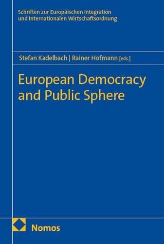 European Democracy and Public Sphere (Schriften zur Europäischen Integration und Internationalen Wirtschaftsordnung)