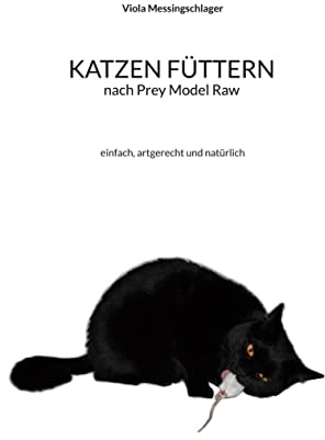 Katzen füttern nach Prey Model Raw: einfach, artgerecht und natürlich