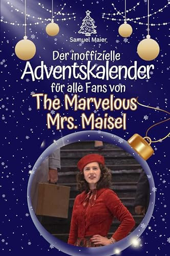 Der inoffizielle Adventskalender für alle Fans von The Marvelous Mrs. Maisel - 2024