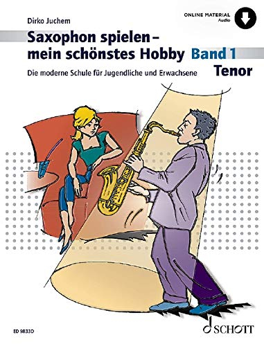 Saxophon spielen - mein schönstes Hobby: Die moderne Schule für Jugendliche und Erwachsene. Band 1. Tenor-Saxophon. (Saxophon spielen - mein schönstes Hobby, Band 1)