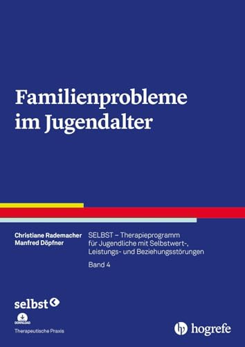 Familienprobleme im Jugendalter: SELBST - Therapieprogramm für Jugendliche mit Selbstwert-, Leistungs- und Beziehungsstörungen, Band 4 (Therapeutische Praxis)