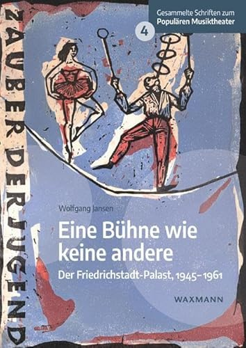 Eine Bühne wie keine andere: Der Friedrichstadt-Palast, 1945–1961 (Gesammelte Schriften zum Populären Musiktheater)