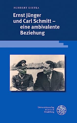 Ernst Jünger und Carl Schmitt – eine ambivalente Beziehung: Ein Essay (Beiträge zur neueren Literaturgeschichte)