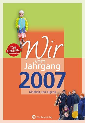 Wir vom Jahrgang 2007 - Kindheit und Jugend - Geschenkbuch zum 18. Geburtstag mit Seiten zum Ausfüllen - Jahrgangsbuch mit Geschichten, Fotos und ... geboren wurden - persönl (Jahrgangsbände)