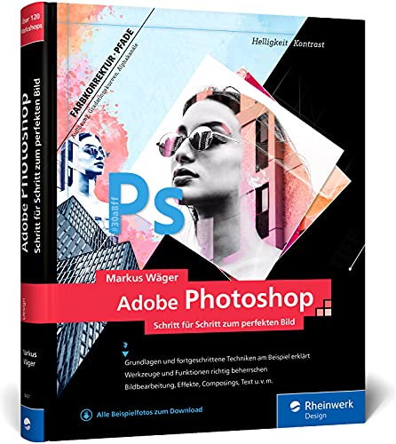 Adobe Photoshop: Profitricks und Expertenwissen zur Bildbearbeitung – in 120 Workshops. Neue Auflage 2021