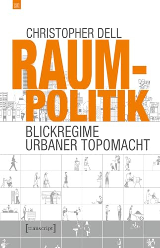 Raumpolitik: Blickregime urbaner Topomacht (Edition transcript)