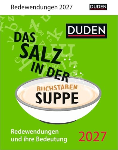 Duden Das Salz in der (Buchstaben-)Suppe Tagesabreißkalender 2027 - Redewendungen und ihre Bedeutung: Tischkalender für jeden Tag mit unterhaltsamem Wissen über deutsche Phrasen