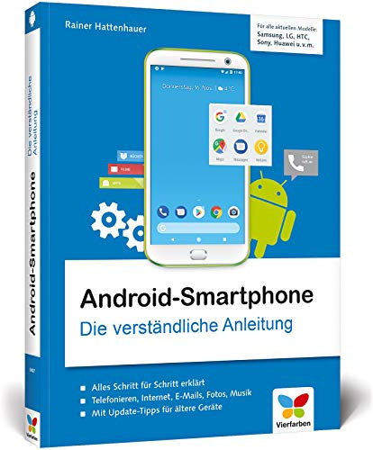 Android-Smartphone: Die verständliche Anleitung für alle Android-Smartphones: Samsung, Sony, HTC, LG u. v. m. Geeignet ab Android 5 bis 8 »Oreo«