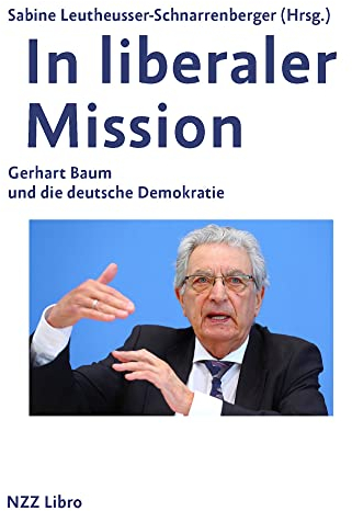 In liberaler Mission: Gerhart Baum und die deutsche Demokratie