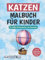 Katzen Malbuch für Kinder und Erwachsene: 50 tolle Katzenmotive zum Ausmalen (mit 50 interessanten Fakten über Katzen)