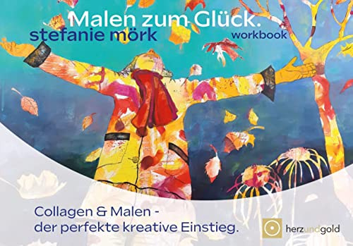 Malen zum Glück: workbook garantiert inspiriert (Garantiert inspiriert: Workbook)