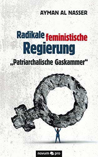 Radikale feministische Regierung Patriarchalische Gaskammer