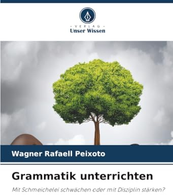 Grammatik unterrichten: Mit Schmeichelei schwächen oder mit Disziplin stärken?