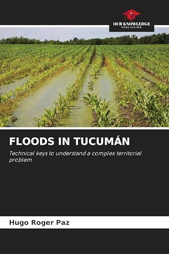 FLOODS IN TUCUMÁN: Technical keys to understand a complex territorial problem