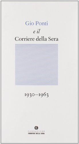 Gio Ponti e il Corriere della sera (1933-1960) (Le carte del Corriere)