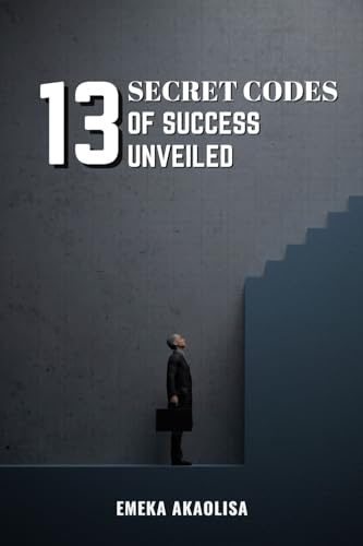 13 Secret Codes of Success Unveiled (Secrets Unveiled)
