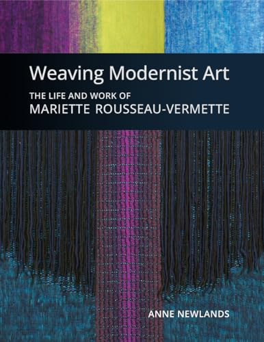 Weaving Modernist Art: The Life and Work of Mariette Rousseau-Vermette