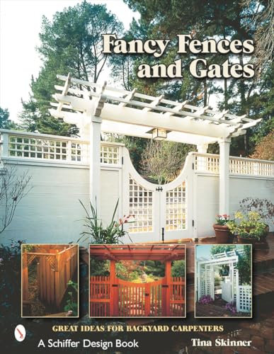 FANCY FENCES GATES: Great Ideas for Backyard Carpenters