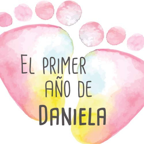 El primer año de Daniela: El álbum de mi bebé