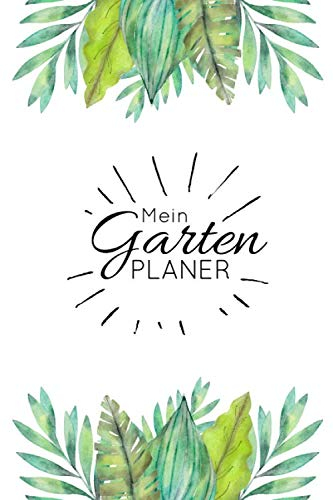 Gartenplaner: Notizbuch / Tagebuch für Gärtner, Schrebergärtner, Hobbygärtner und Gartenfreunde, viele Eintragemöglichkeiten zur Gartenplanung, ca. A5, 100 Seiten, Blätter