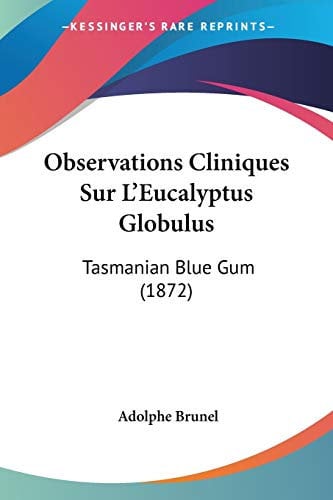 Observations Cliniques Sur L'Eucalyptus Globulus: Tasmanian Blue Gum (1872)