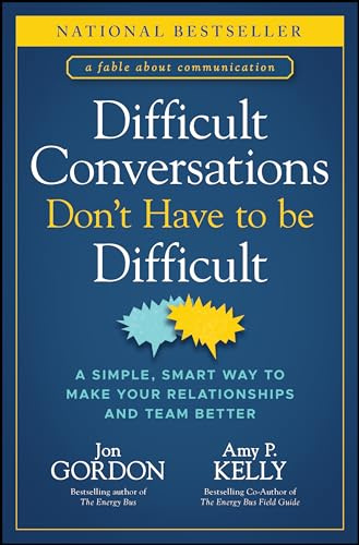 Difficult Conversations Don't Have to Be Difficult: A Simple, Smart Way to Make Your Relationships and Team Better (Jon Gordon)