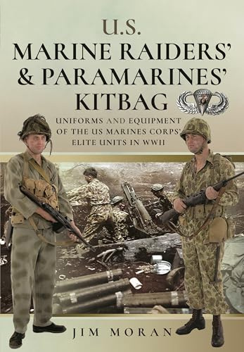 US Raiders and Paramarines' Kitbag: Uniforms and Equipment of the US Marines Corps' Elite Units in WWII