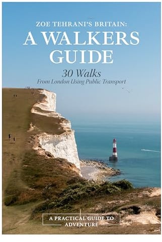 Zoe Tehrani's Britain, A Walker's Guide: 30 Walks from London Using Public Transport